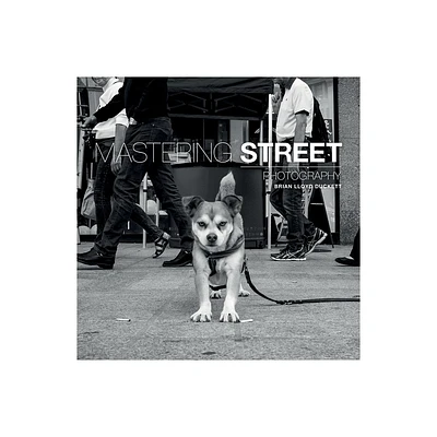 Mastering Street Photography - by Brian Lloyd-Duckett (Paperback)