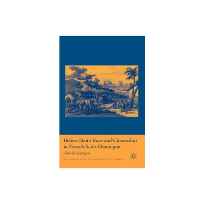 Before Haiti: Race and Citizenship in French Saint-Domingue