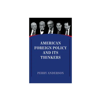 American Foreign Policy and Its Thinkers - by Perry Anderson (Paperback)