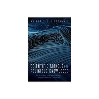 Scientific Models for Religious Knowledge - by Andrew Ralls Woodward (Hardcover)