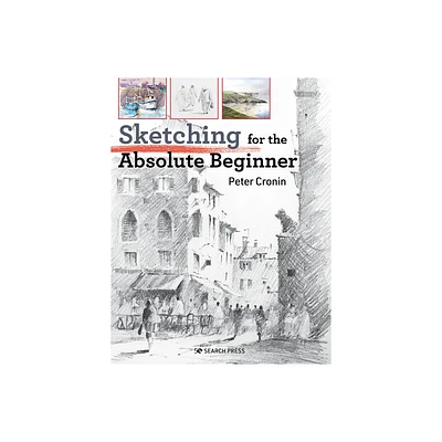 Sketching for the Absolute Beginner - (Absolute Beginner Art) by Peter Cronin (Paperback)