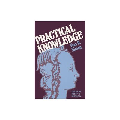 Practical Knowledge - by Yves R Simon (Paperback)