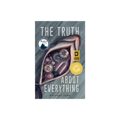 The Truth about Everything - by Bridget Farr (Hardcover)