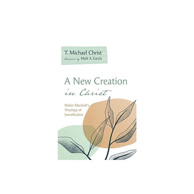 A New Creation in Christ - by T Michael Christ (Hardcover)