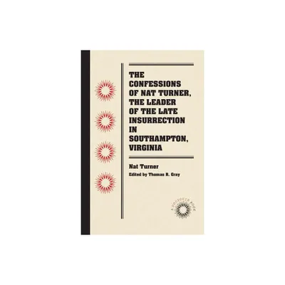 The Confessions of Nat Turner, the Leader of the Late Insurrection in Southampton, Virginia - (Docsouth Books) (Paperback)