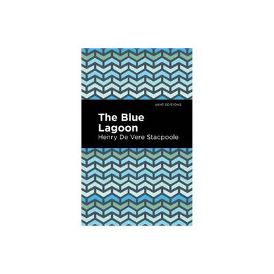 The Blue Lagoon - (Mint Editions (Romantic Tales)) by Henry De Vere Stacpoole (Paperback)