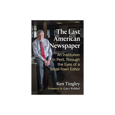 The Last American Newspaper - by Ken Tingley (Paperback)