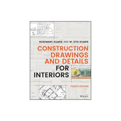 Construction Drawings and Details for Interiors - 4th Edition by Rosemary Kilmer & W Otie Kilmer (Paperback)