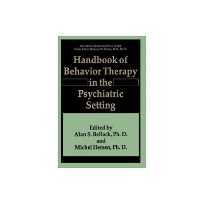 Handbook of Behavior Therapy in the Psychiatric Setting - (Critical Issues in Psychiatry) by Alan S Bellack & Michel Hersen (Paperback)