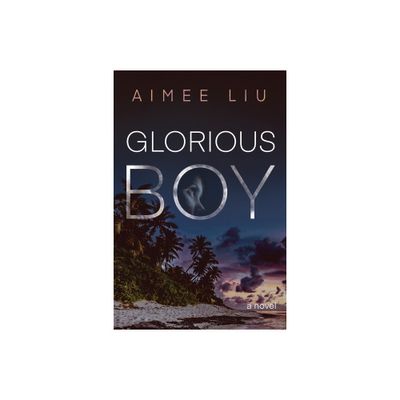 Glorious Boy - by Aimee Liu (Paperback)