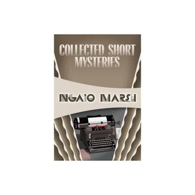 Collected Short Mysteries - by Ngaio Marsh (Paperback)