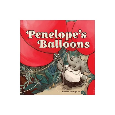 Penelopes Balloons - by Brooke Bourgeois (Hardcover)