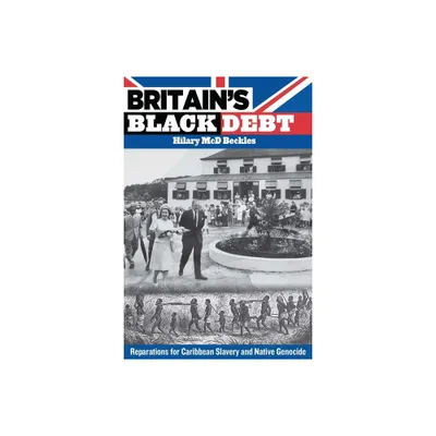 Britains Black Debt - by Hilary MCD Beckles (Paperback)