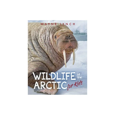 Wildlife of the Arctic for Kids - by Wayne Lynch (Paperback)