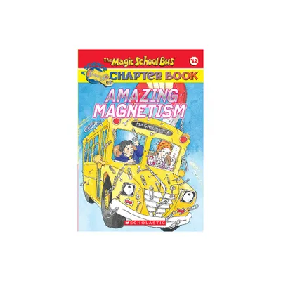 Amazing Magnetism (the Magic School Bus Chapter Book #12) - (Magic School Bus, a Science Chapter Book) by Rebecca Carmi (Paperback)