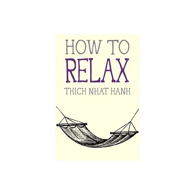 How to Relax - (Mindfulness Essentials) by Thich Nhat Hanh (Paperback)