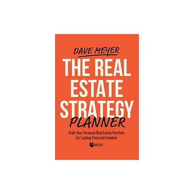 The Real Estate Strategy Planner: Craft Your Personal Real Estate Portfolio for Lasting Financial Freedom - by Dave Meyer (Hardcover)