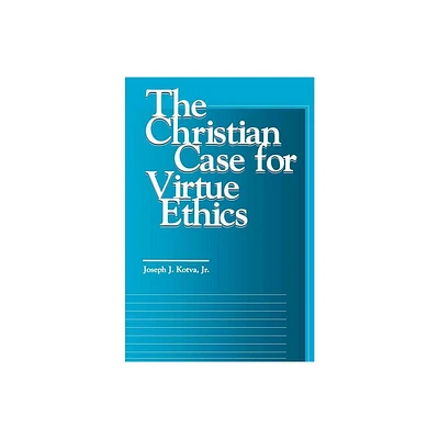 The Christian Case for Virtue Ethics - (Moral Traditions) by Joseph J Kotva (Paperback)