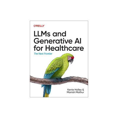 Llms and Generative AI for Healthcare - by Kerrie Holley & Manish Mathur (Paperback)