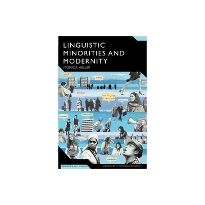 Linguistic Minorities and Modernity - (Advances in Sociolinguistics) 2nd Edition by Monica Heller (Paperback)