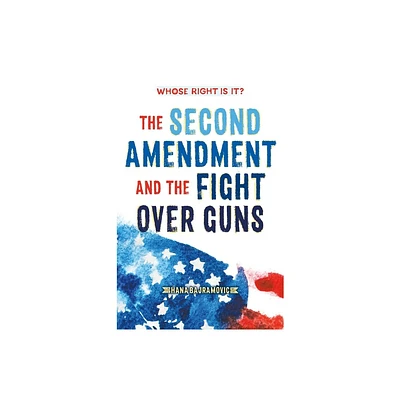 Whose Right Is It? the Second Amendment and the Fight Over Guns - by Hana Bajramovic (Paperback)