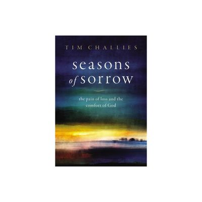 Seasons of Sorrow - by Tim Challies (Hardcover)