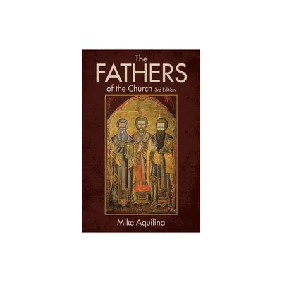 The Fathers of the Church, 3rd Edition - by Mike Aquilina (Paperback)