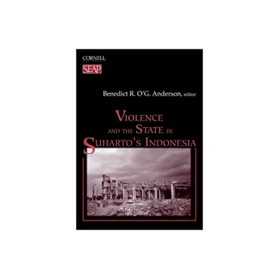 Violence and the State in Suhartos Indonesia - (Studies on Southeast Asia) by Benedict R Og Anderson (Paperback)