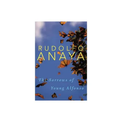 The Sorrows of Young Alfonso, 15 - (Chicana and Chicano Visions of the Americas) by Rudolfo Anaya (Hardcover)