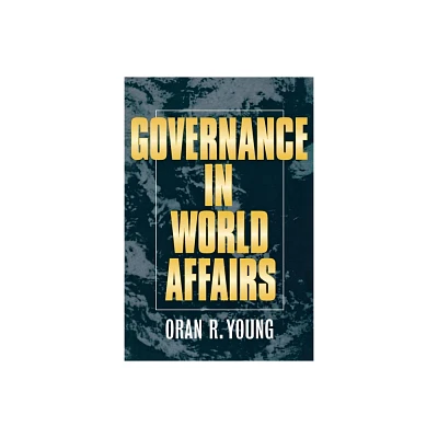 Governance in World Affairs - by Oran R Young (Paperback)