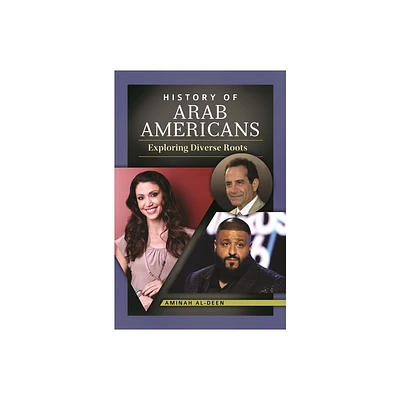 History of Arab Americans - by Aminah Al-Deen (Hardcover)