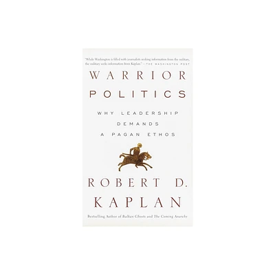 Warrior Politics - by Robert D Kaplan (Paperback)