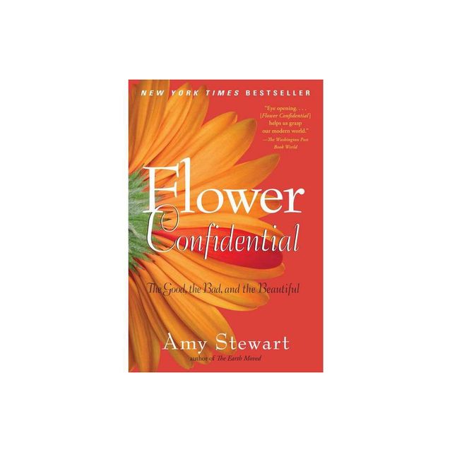 Flower Confidential - by Amy Stewart (Paperback)