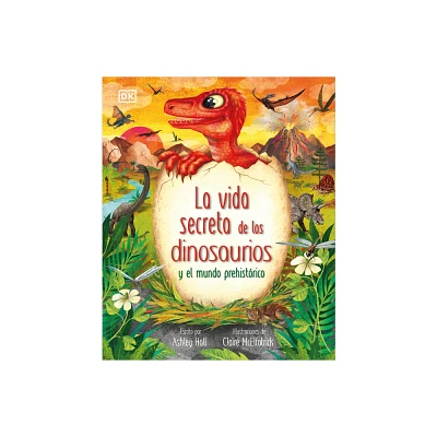 La Vida Secreta de Los Dinosaurios Y El Mundo Prehistrico (Prehistoric Worlds) - (The Magic and Mystery of the Natural World) by Ashley Hall