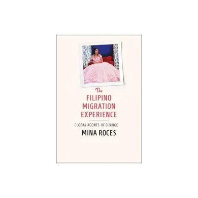 The Filipino Migration Experience - by Mina Roces (Hardcover)