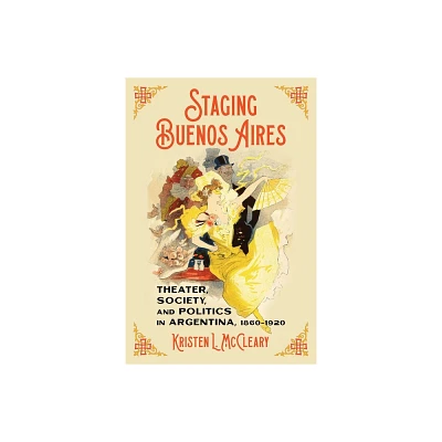 Staging Buenos Aires - (Pitt Latin American) by Kristen L McCleary (Hardcover)