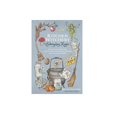 Kitchen Witchery for Everyday Magic - by Regan Ralston (Paperback)