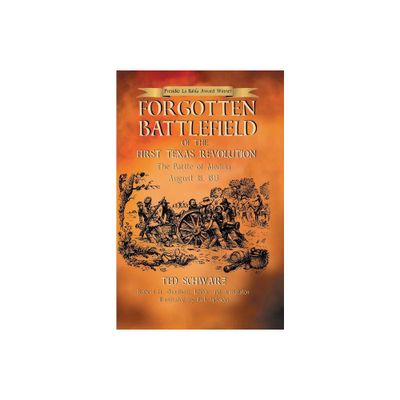 Forgotten Battlefield of the First Texas Revolution - Annotated by Ted Schwarz (Paperback)