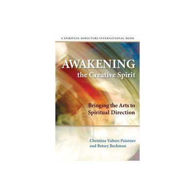 Awakening the Creative Spirit - by Christine Valters Paintner & Betsey Beckman (Paperback)