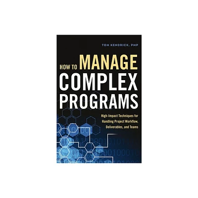 How to Manage Complex Programs - by Tom Kendrick (Paperback)