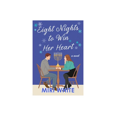 Eight Nights to Win Her Heart - by Miri White (Hardcover)