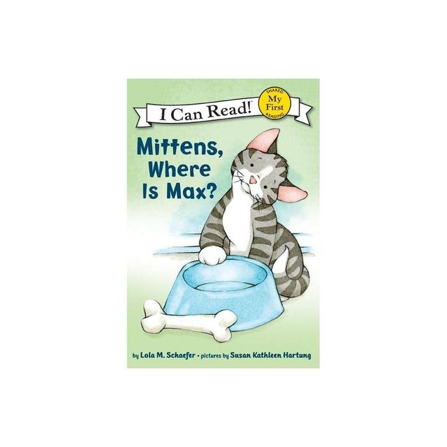 Mittens, Where Is Max? - (My First I Can Read) by Lola M Schaefer (Paperback)