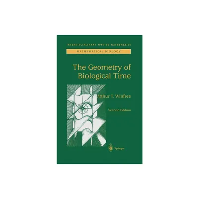 The Geometry of Biological Time - (Interdisciplinary Applied Mathematics) 2nd Edition by Arthur T Winfree (Hardcover)