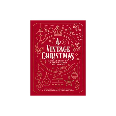 A Vintage Christmas - by Louisa May Alcott & Charles Dickens & L M Montgomery & Mark Twain (Paperback)