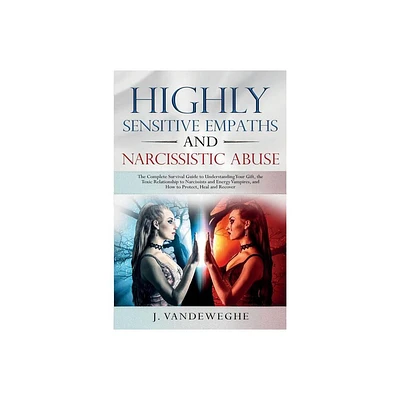 Highly Sensitive Empaths and Narcissistic Abuse - by J Vandeweghe (Paperback)