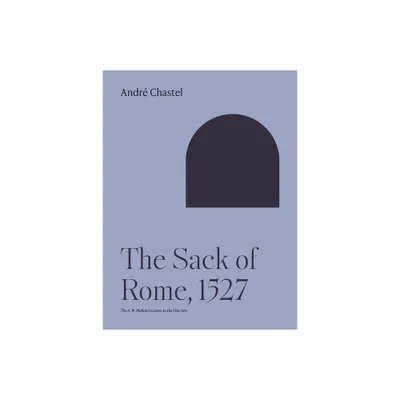 The Sack of Rome, 1527 - by Andr Chastel (Paperback)