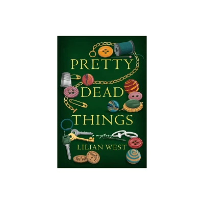 Pretty Dead Things - by Lilian West (Hardcover)