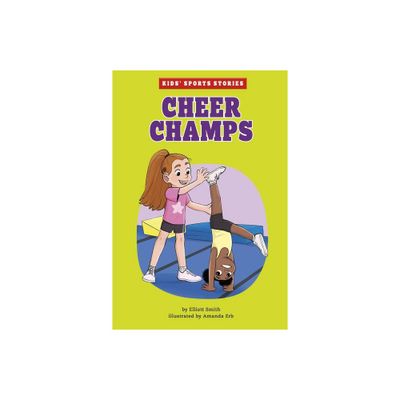 Cheer Champs - (Kids Sports Stories) by Elliott Smith (Hardcover)