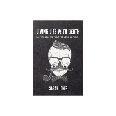 Living Life with Death - by Sarah Jones (Paperback)