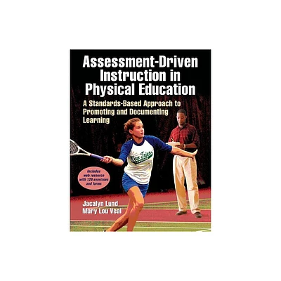 Assessment-Driven Instruction in Physical Education - by Jacalyn Lea Lund & Mary Lou Veal (Paperback)